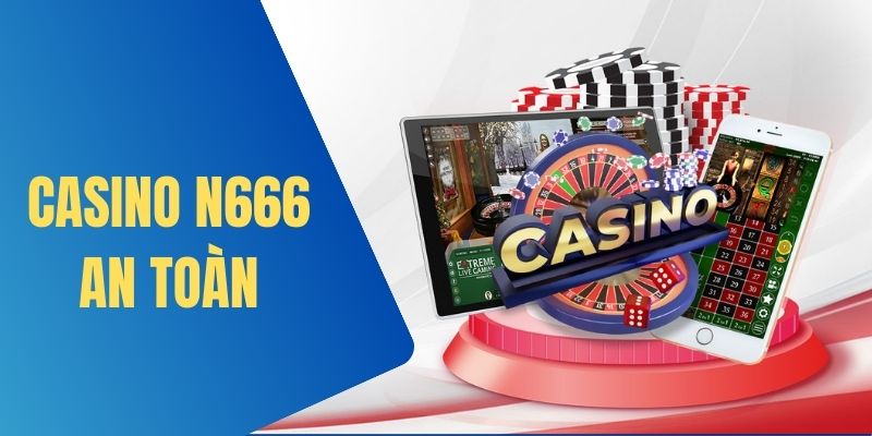 Trải nghiệm casino N666 với sự an toàn tối đa