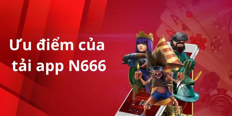 Những quyền lợi người chơi có được khi thực hiện tải app N666 